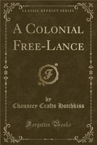 A Colonial Free-Lance (Classic Reprint)