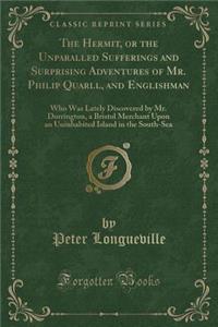 The Hermit, or the Unparalled Sufferings and Surprising Adventures of Mr. Philip Quarll, and Englishman