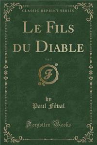 Le Fils Du Diable, Vol. 7 (Classic Reprint)