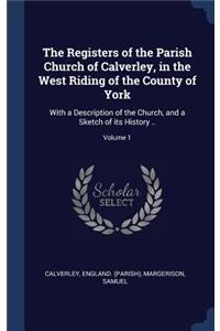 The Registers of the Parish Church of Calverley, in the West Riding of the County of York