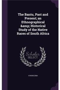 The Bantu, Past and Present; An Ethnographical & Historical Study of the Native Races of South Africa