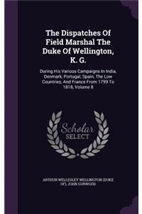 The Dispatches Of Field Marshal The Duke Of Wellington, K. G.
