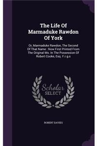 The Life Of Marmaduke Rawdon Of York