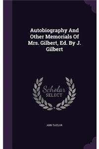 Autobiography And Other Memorials Of Mrs. Gilbert, Ed. By J. Gilbert
