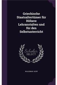 Griechische Staatsaltertümer Für Höhere Lehranstalten Und Für Den Selbstunterricht