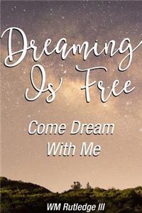 Dreaming Is Free Come Dream With Me