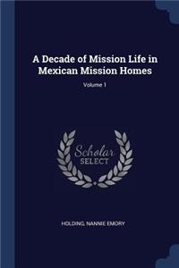 A Decade of Mission Life in Mexican Mission Homes; Volume 1