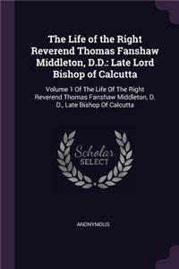 The Life of the Right Reverend Thomas Fanshaw Middleton, D.D.