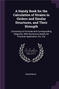 A Handy Book for the Calculation of Strains in Girders and Similar Structures, and Their Strength