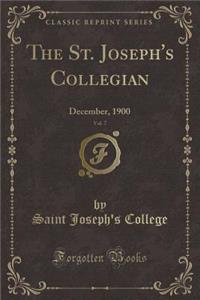 The St. Joseph's Collegian, Vol. 7: December, 1900 (Classic Reprint)