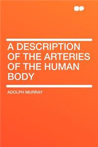 A Description of the Arteries of the Human Body