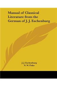 Manual of Classical Literature from the German of J. J. Eschenburg