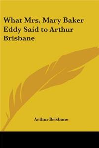 What Mrs. Mary Baker Eddy Said to Arthur Brisbane