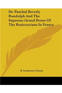 Dr. Paschal Beverly Randolph and the Supreme Grand Dome of the Rosicrucians in France