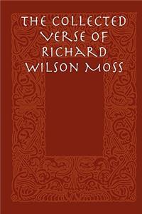 The Collected Verse of Richard Wilson Moss