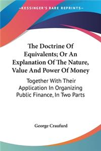 Doctrine Of Equivalents; Or An Explanation Of The Nature, Value And Power Of Money