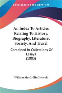 Index To Articles Relating To History, Biography, Literature, Society, And Travel
