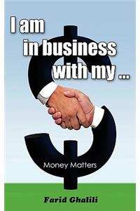 I am in business with my ...