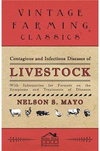 Contagious and Infectious Diseases of Livestock - With Information for Farmers on the Symptoms and Treatments of Diseases