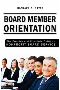 Board Member Orientation: The Concise and Complete Guide to Nonprofit Board Service