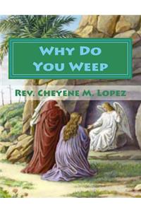 Why Do You Weep