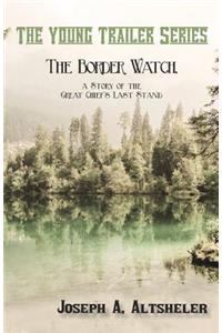 The Border Watch, a Story of the Great Chief's Last Stand