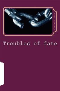 Troubles of fate