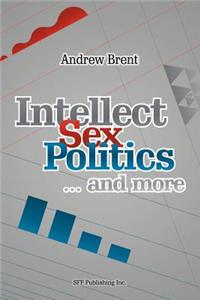 Intellect, Sex, Politics...and more