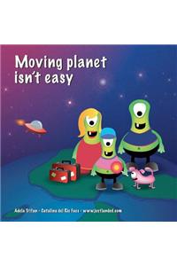 Moving planet isn't easy