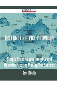 Internet Service Provider - Simple Steps to Win, Insights and Opportunities for Maxing Out Success