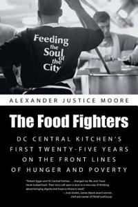 Food Fighters: DC Central Kitchen's First Twenty-Five Years on the Front Lines of Hunger and Poverty