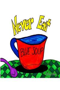 Never Eat Blue Soup