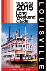 Louisville - The Delaplaine 2015 Long Weekend Guide