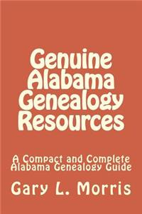 Genuine Alabama Genealogy Resources: A Compact and Complete Alabama Genealogy Guide