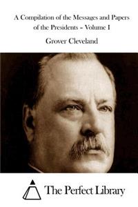 A Compilation of the Messages and Papers of the Presidents - Volume I