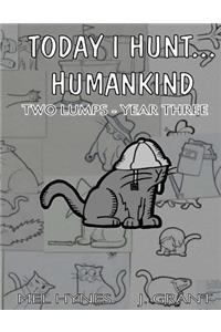 Today I Hunt Humankind