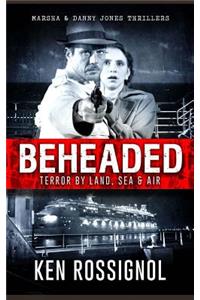 BEHEADED Terror By Land, Sea & Air Marsha & Danny Jones Thrillers