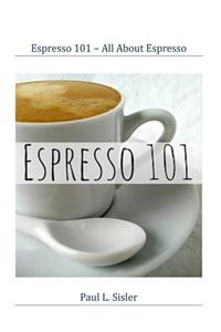 Espresso 101 - All About Espresso