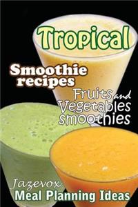 Tropical Smoothie Recipes - Fruits And Vegetables Smoothies