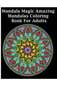 Mandala Magic Amazing Mandalas Coloring Book For Adults