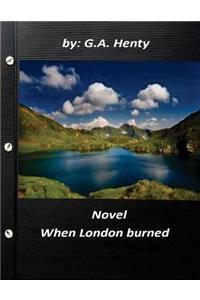 When London burned NOVEL by G.A. Henty