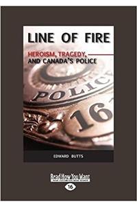 Line of Fire: Heroism, Tragedy, and Canadas Police