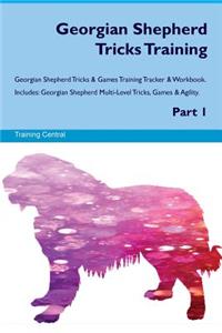 Georgian Shepherd Tricks Training Georgian Shepherd Tricks & Games Training Tracker & Workbook. Includes: Georgian Shepherd Multi-Level Tricks, Games & Agility. Part 1