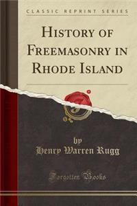 History of Freemasonry in Rhode Island (Classic Reprint)