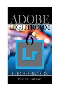 Adobe Lightroom 6 For Beginners