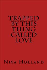 Trapped By This Thing Called Love