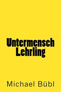 Untermensch Lehrling: Jeder Lehrling Hat Schlechte Eltern
