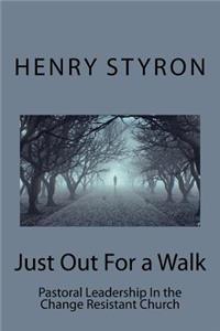 Just Out For a Walk: Pastoral Leadership In The Change Resistant Church