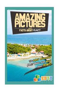Amazing Pictures and Facts about Haiti: The Most Amazing Fact Books for Kids about Haiti