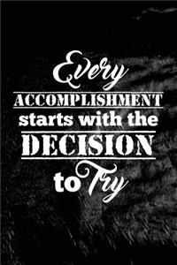 Every accomplishment starts with the decision to try